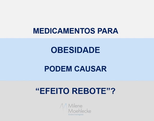 Medicamentos para tratamento da obesidade podem causar &quot;efeito rebote&quot;?
